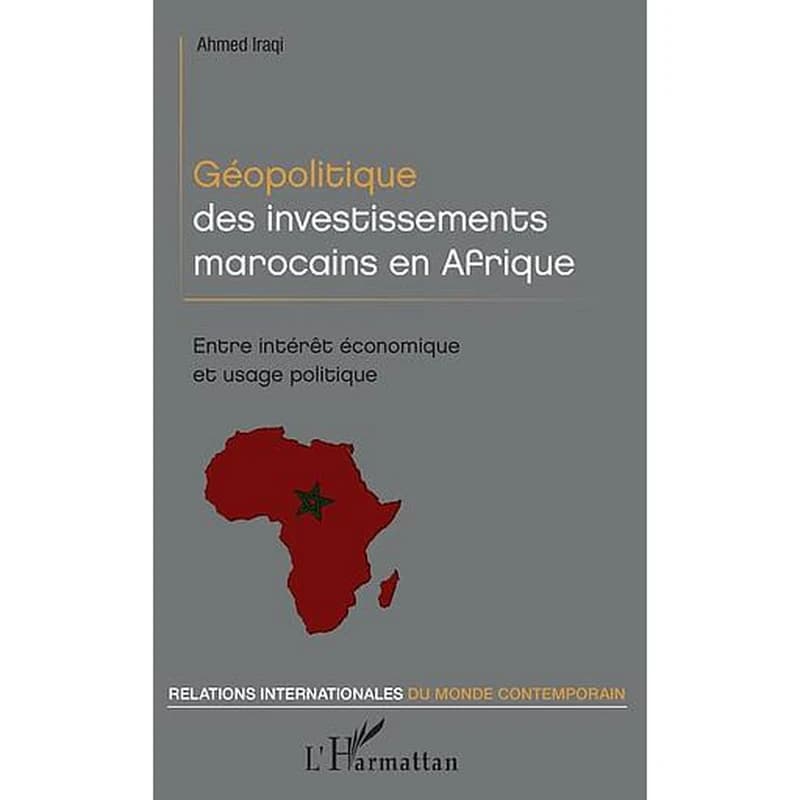 Géopolitique des investissements marocains en Afrique : entre intérêt économique et usage politique