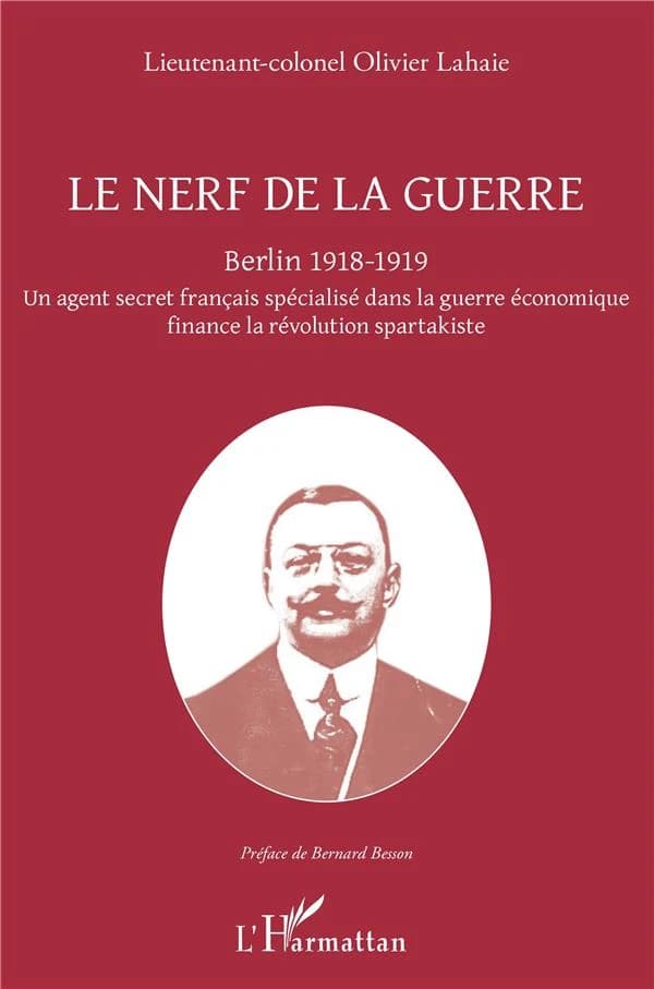 Le nerf de la guerre : Berlin, 1918-1919, un agent secret français spécialisé dans la guerre économique finance la révolution spartakiste