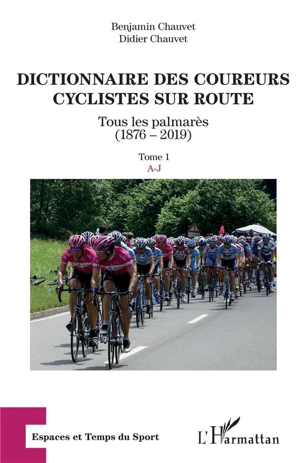 Dictionnaire des coureurs cyclistes sur route : tous les palmarès, 1876-2019. Tome 1, A-J