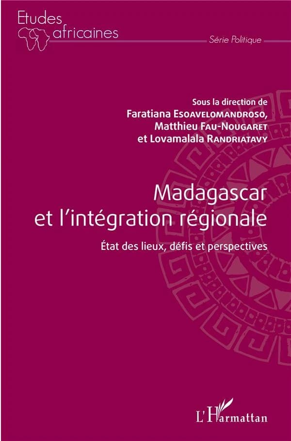 Madagascar et l'intégration régionale : état des lieux, défis et perspectives : [actes du colloque d'Antananarivo, 12-13 décembre 2018]