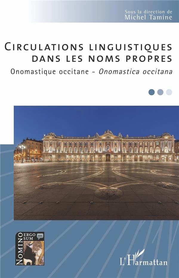 Circulations linguistiques dans les noms propres : onomastique occitane : [actes du 18e colloque d'onomastique organisé du 17 au 19 janvier 2018 à Toulouse]
