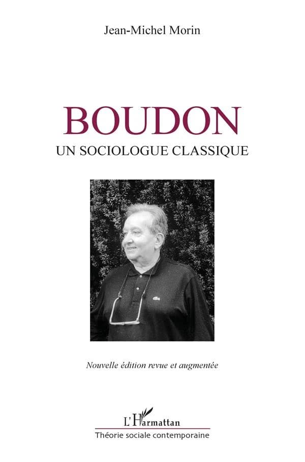 Boudon, un sociologue classique (Nouvelle éd. revue et augmentée) Jean-Michel Morin,...