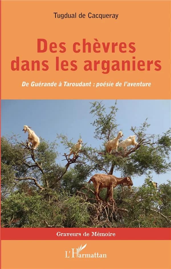 Des chèvres dans les arganiers : de Guérande à Taroudant, poésie de l'aventure