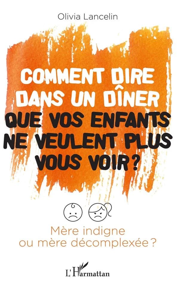 Comment dire dans un dîner que vos enfants ne veulent plus vous voir ? : mère indigne ou mère décomplexée ?