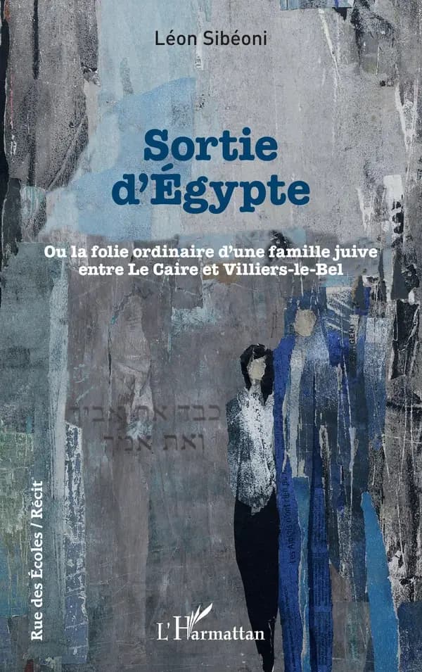 Sortie d'Égypte ou La folie ordinaire d'une famille juive entre Le Caire et Villiers-le-Bel