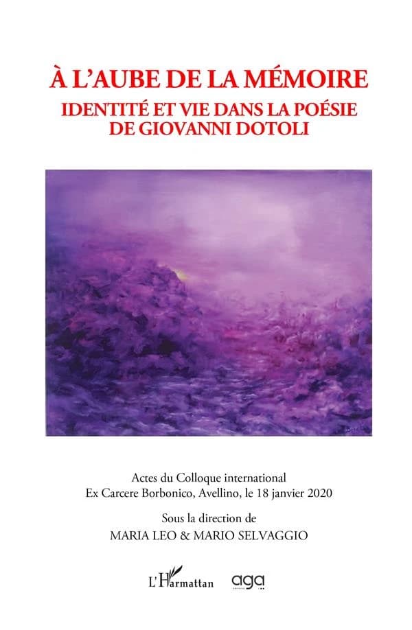 À l'aube de la mémoire : identité et vie dans la poésie de Giovanni Dotoli : actes du colloque international, Ex Carcere Borbonico, Avellino, le 18 janvier 2020