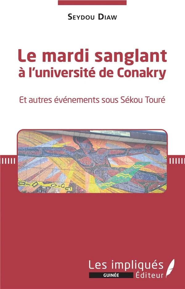Le mardi sanglant à l'Université de Conakry : et autres événements sous Sékou Touré