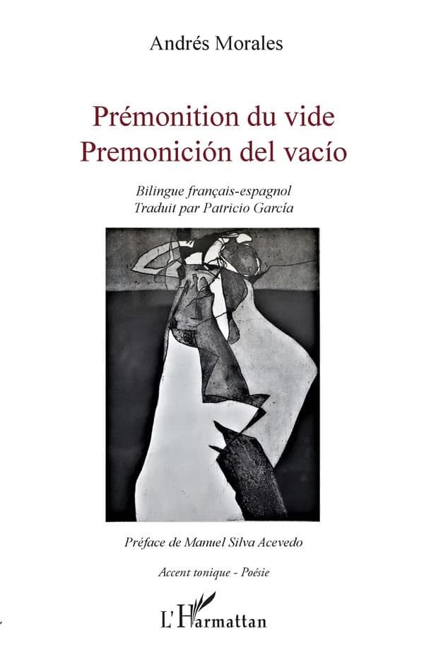 Prémonition du vide ([Éd.] bilingue français-espagnol) Andrès Morales ; traduit par Patricio Garcia ; préface de Manuel Silva Acevedo : Premonición del vacío