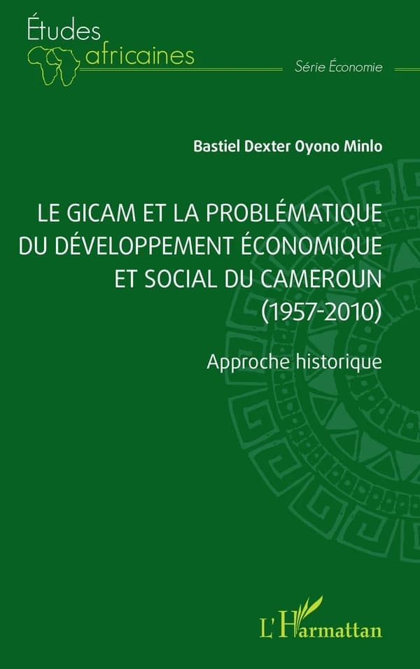 Le GICAM et la problématique du développement économique et social du Cameroun, 1957-2010 : approche historique