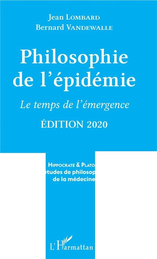 Philosophie de l'épidémie : le temps de l'émergence (Éd. 2020) Jean Lombard, Bernard Vandewalle