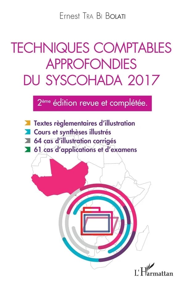 Techniques comptables approfondies du SYSCOHADA 2017 : textes règlementaires d'illustration, cours et synthèses illustrés... (2e éd. revue et complétée) Ernest Tra Bi Bolati
