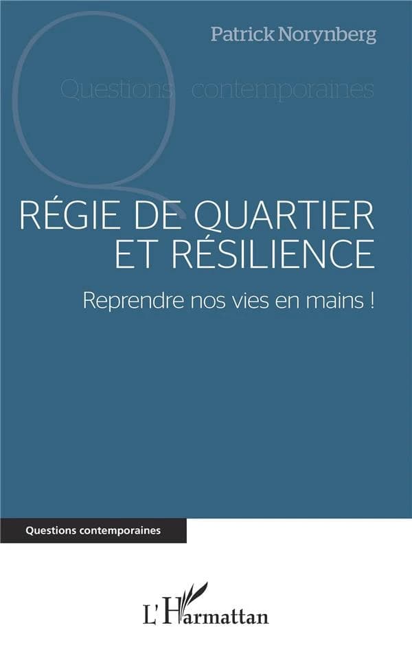 Régie de quartier et résilience : reprendre nos vies en mains ! : des idées, des témoignages, des méthodes et des outils pour construire une économie sociale, solidaire et d'inclusion...