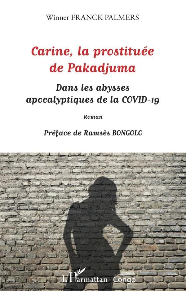 Carine, la prostituée de Pakadjuma : dans les abysses apocalyptiques de la Covid-19 : roman
