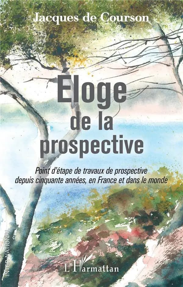 Éloge de la prospective : point d'étape de travaux de prospective depuis cinquante années, en France et dans le monde