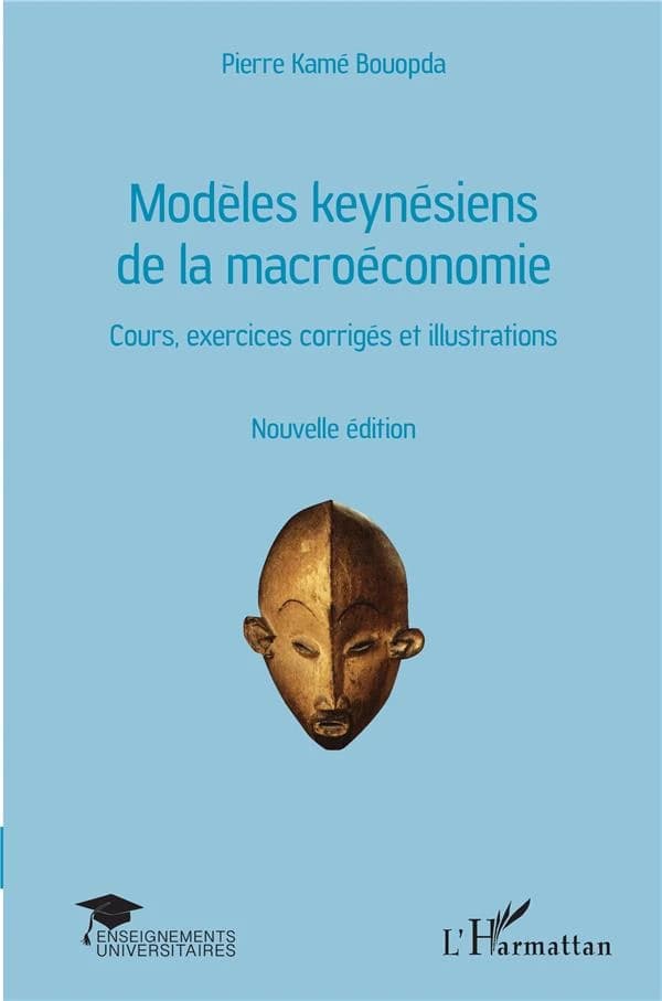 Modèles keynésiens de la macroéconomie : cours, exercices corrigés et illustrations (Nouvelle éd.) Pierre Kamé Bouopda