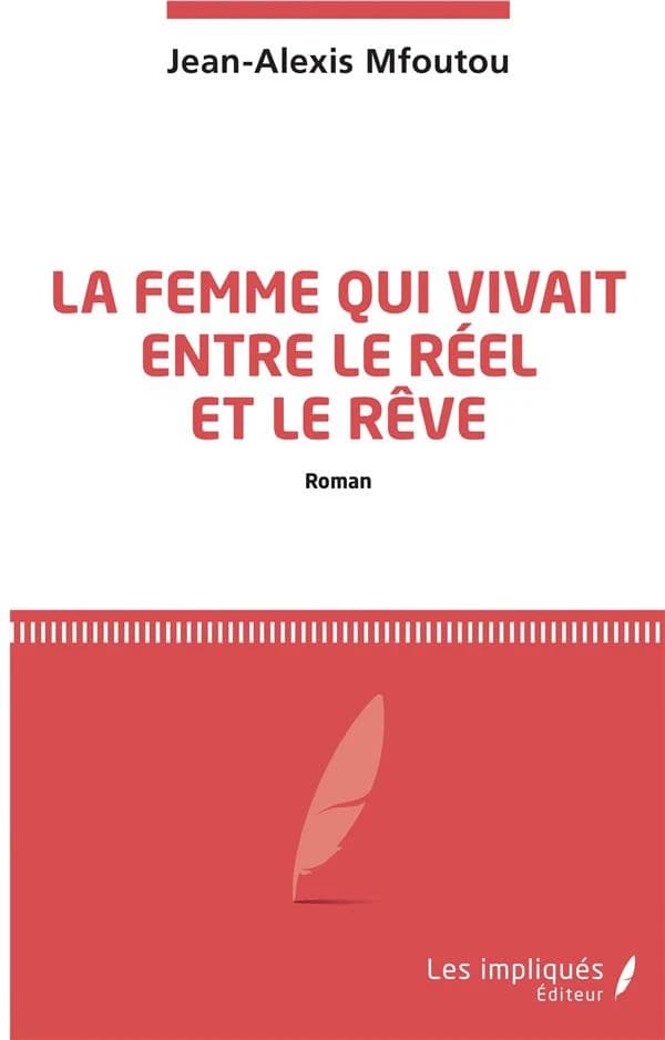 La femme qui vivait entre le réel et le rêve : roman