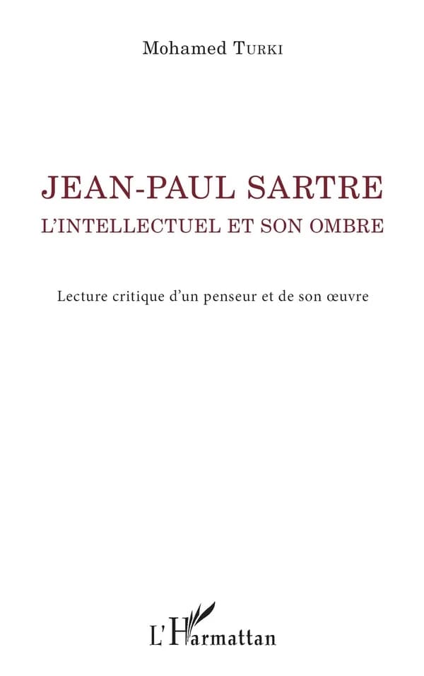 Jean-Paul Sartre : l'intellectuel et son ombre : lecture critique d'un penseur et de son oeuvre