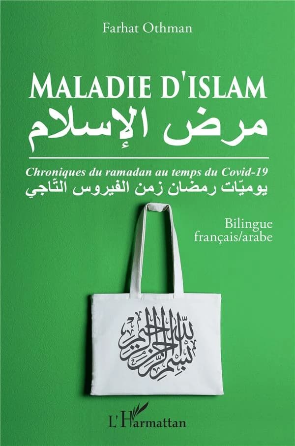 Maladie d'islam : chroniques du ramadan au temps du Covid-19 ([Éd.] bilingue français-arabe) Farhat Othman : Maraḍ al-Islām : yawmiyyāt Ramaḍān zaman al-Fīrūs al-Tāǧī : مرض الإسلام : يوميّات رمضان زمن الفيروس التّاجي