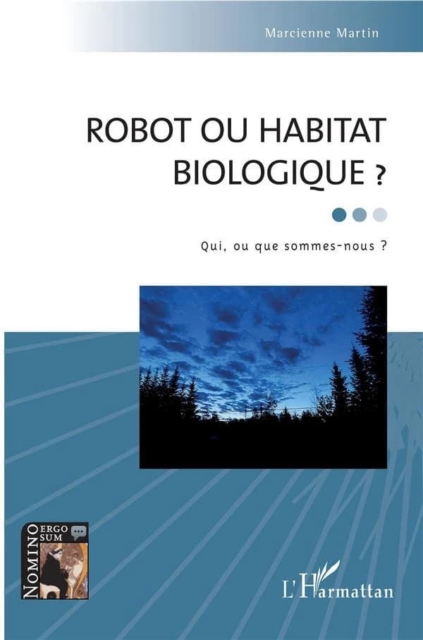 Robot ou habitat biologique ? : qui, ou que sommes-nous ?