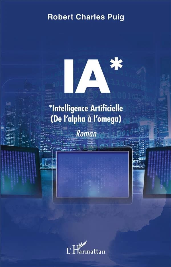 IA : intelligence artificielle : de l'alpha à l'oméga