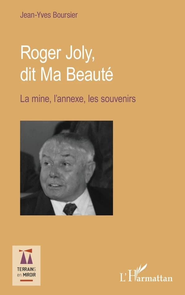 Roger Joly, dit "Ma beauté" : la mine, l'annexe, les souvenirs