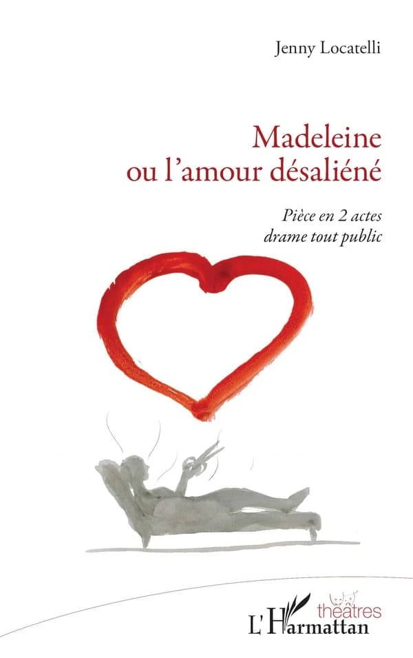 Madeleine ou L'amour désaliéné : pièce en 2 actes, drame tout public