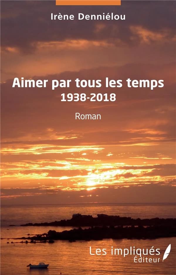Aimer par tous les temps, 1938-2018 : roman