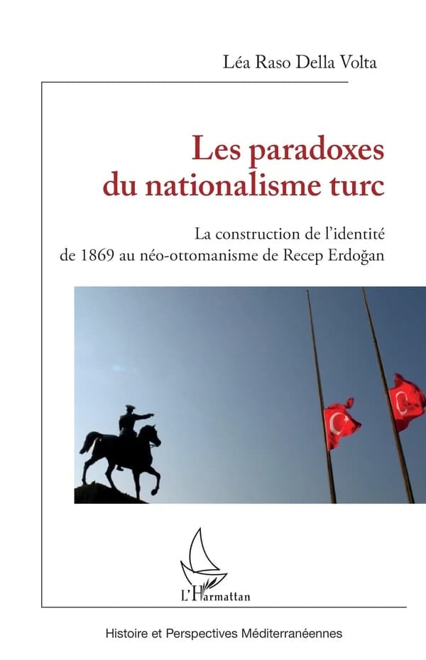 Les paradoxes du nationalisme turc : la construction de l'identité de 1869 au néo-ottomanisme de Recep Erdoğan