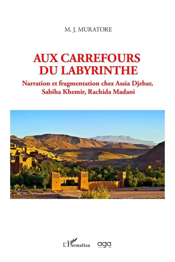 Aux carrefours du labyrinthe : Narration et fragmentation chez Assia Djebar, Sabiha Khemir, Rachida Madani