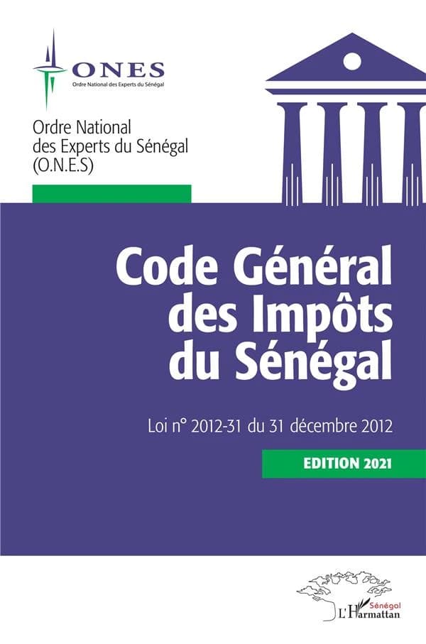 Code général des impôts du Sénégal : loi n° 2012-31 du 31 décembre 2012 (Éd. 2021) Ordre national des experts du Sénégal (ONES)