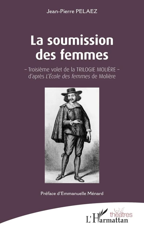 La soumission des femmes : troisième volet de la trilogie Molière, d'après "L'école des femmes" de Molière