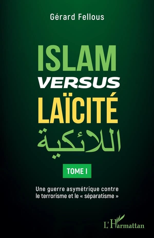 Islam versus laïcité. Tome I, Une guerre asymétrique contre le terrorisme et le séparatisme