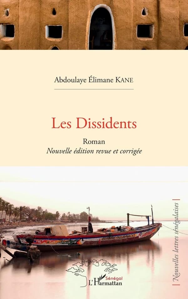 Les dissidents : roman (Nouvelle éd. revue et corrigée) Abdoulaye Elimane Kane