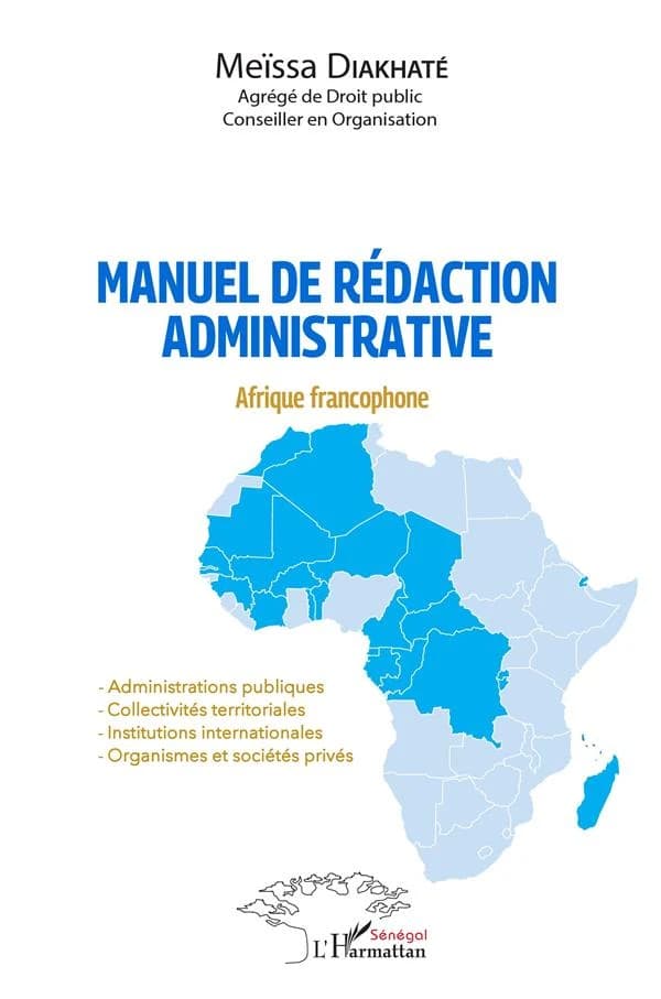 Manuel de rédaction administrative : Afrique francophone : administrations publiques, collectivités territoriales, institutions internationales, organismes et sociétés privés