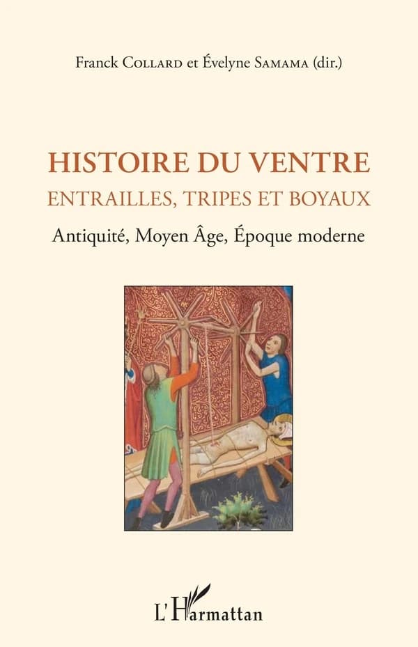Histoire du ventre : entrailles, tripes et boyaux : Antiquité, Moyen Âge, époque moderne : [actes des 9e Rencontres d'histoire de la médecine, des pratiques et des représentations médicales dans les sociétés anciennes, Université de Versailles-Saint-Quent