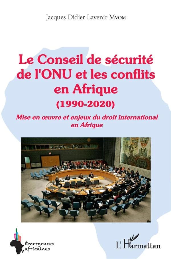 Le Conseil de sécurité de l'ONU et les conflits en Afrique : 1990-2020 : mise en oeuvre et enjeux du droit international en Afrique