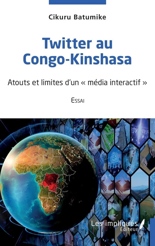 Twitter au Congo-Kinshasa : atouts et limites d'un média interactif : choix de 280 caractères, sans filtre, 2018-2022
