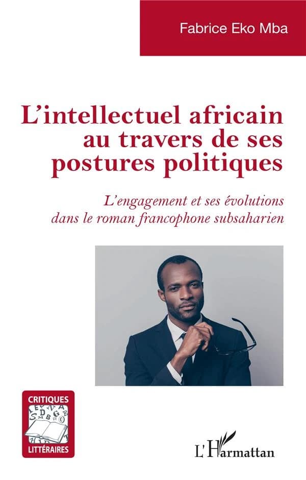 L'intellectuel africain au travers de ses postures politiques : l'engagement et ses évolutions dans le roman francophone subsaharien