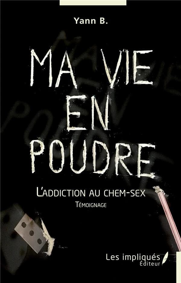 Ma vie en poudre : l'addiction au chem-sex : témoignage