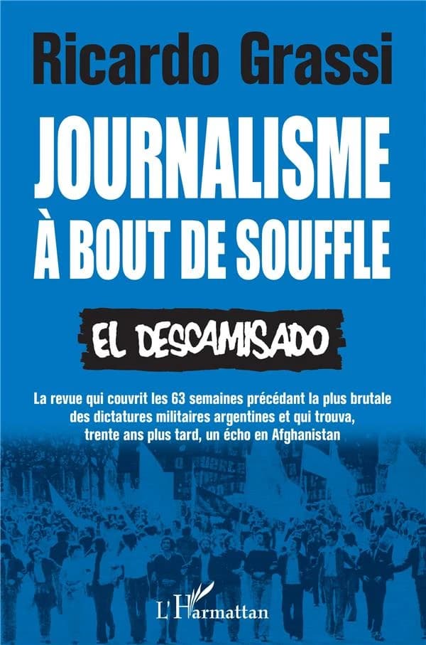 Journalisme à bout de souffle : "El Descamisado", la revue qui couvrit les 63 semaines précédant la plus brutale des dictatures militaires argentines et qui trouva, trente ans plus tard, un écho en Afghanistan