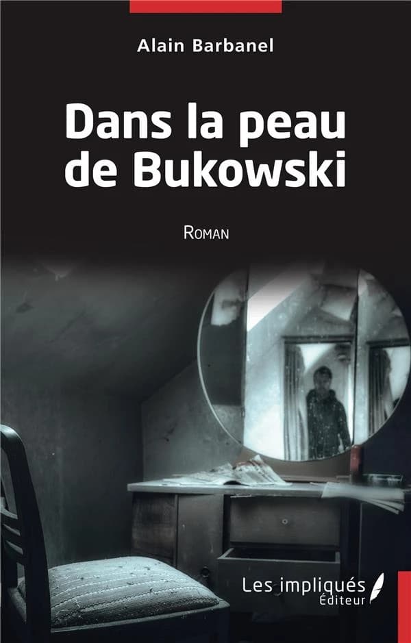Dans la peau de Bukowski : roman