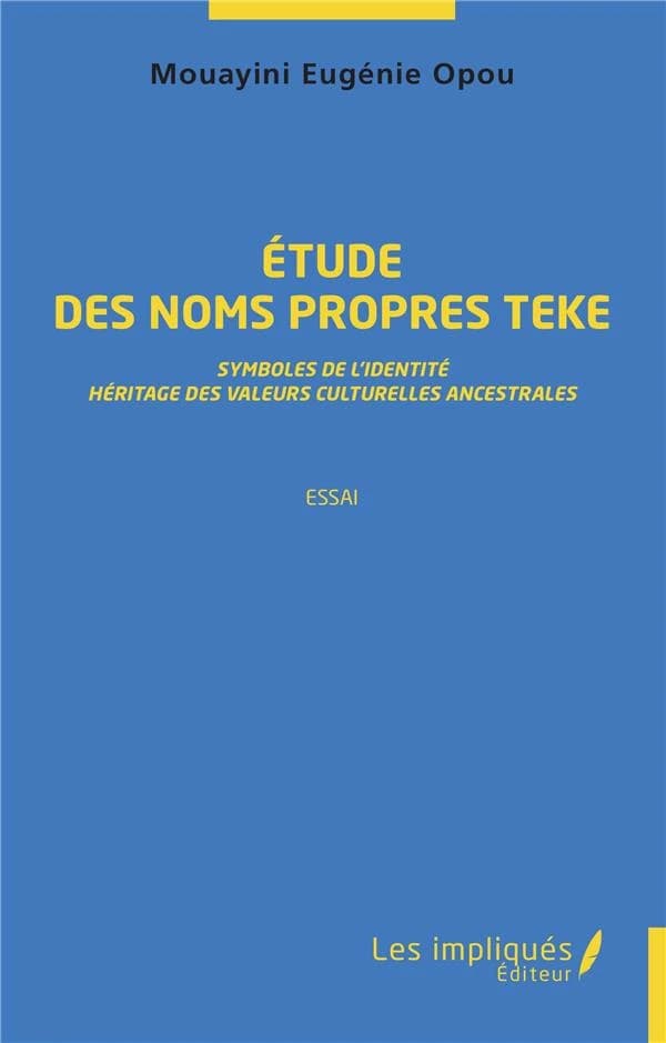 Étude des noms propres teke : symboles de l'identité, héritage des valeurs culturelles ancestrales : essai
