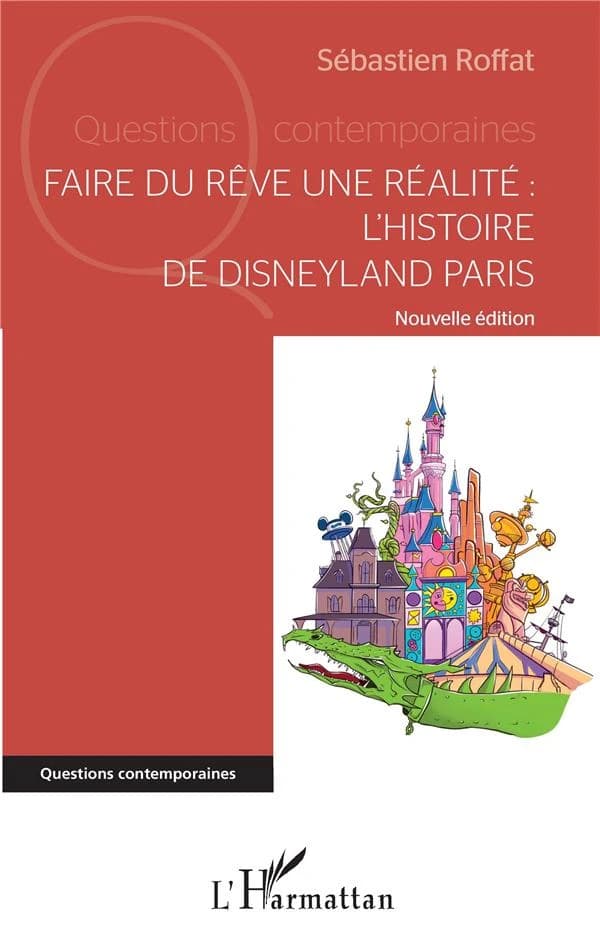 Faire du rêve une réalité : l'histoire de Disneyland Paris (Nouvelle éd.) Sébastien Roffat