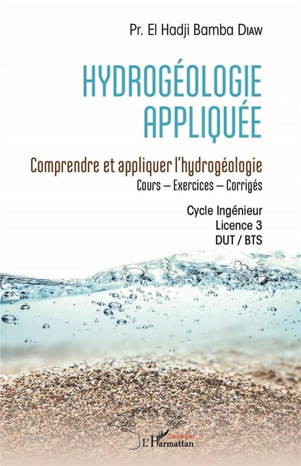 Hydrogéologie appliquée : comprendre et appliquer l'hydrogéologie : cours-exercices-corrigés : cycle ingénieur, licence 3, DUT-BTS