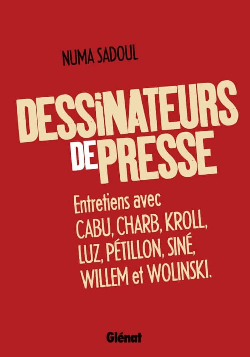 Dessinateurs de presse : entretiens avec Cabu, Charb, Kroll, Luz, Pétillon, Siné, Willem et Wolinski