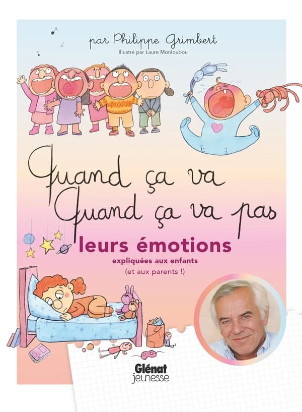 Quand ça va, quand ça va pas : leurs émotions expliquées aux enfants, et aux parents !