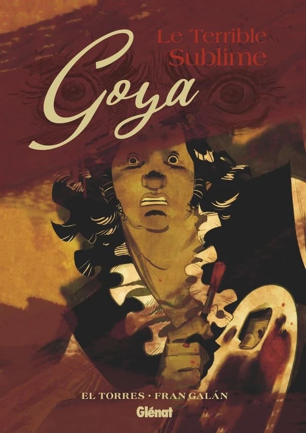 Goya : le terrible sublime