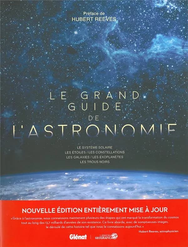 Le grand guide de l'astronomie : le système solaire, les étoiles, les constellations, les galaxies, les exoplanètes, les trous noirs