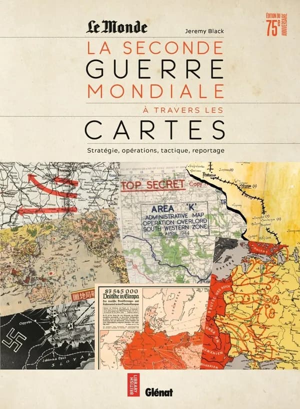 La Seconde guerre mondiale à travers les cartes : stratégie, opérations, tactique, reportage (Éd. du 75e anniversaire) Jeremy Black ; [publié par] "Le Monde" ; [traduit de l'anglais par Valentine Palfrey et Jean-Baptiste Rendu]