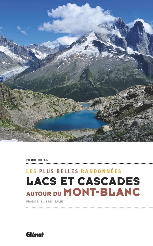Lacs et cascades autour du Mont Blanc : France, Suisse, Italie : les plus belles randonnées